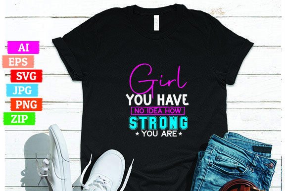 Girl You Have No Idea How Strong You Are