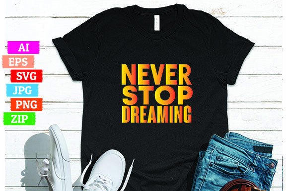 Never Stop Dreaming: Why This T-Shirt Design Is More Than Just Art for Your Print-on-Demand Business